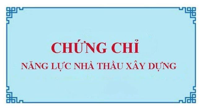 Chứng chỉ năng lực nhà thầu xây dựng
