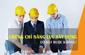 Chứng chỉ năng lực xây dựng có bắt buộc không? Điều kiện là gì?