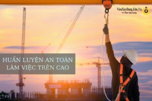 Huấn Luyện An Toàn Làm Việc Trên Cao Nhóm 3 theo NĐ44