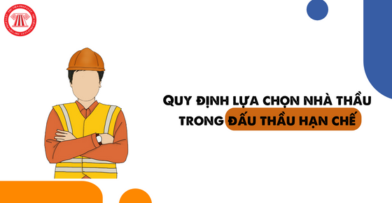 Đấu thầu hạn chế là gì? Quy định lựa chọn nhà thầu trong đấu ...